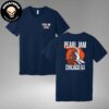 Pearl Jam Merch Display Tee For Chicago Illinois At Wrigley Field On August 29-31 2024 Two Sides Unisex T-Shirt