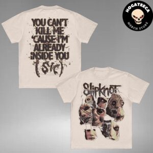 Slipknot Here Comes The Pain Tour Merchandise Logo You Can’t Kill Me Cause I’m Already Inside You All Over Print Shirt