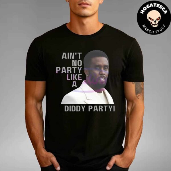 Aint No Party Like A Diddy Party Funny Diddy Baby Oil Meme Unisex T-Shirt