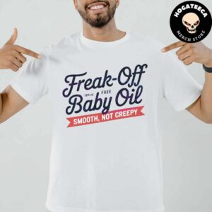 Freak Off Baby Oil Smooth Not Creepy Funny Diddy Baby Oil Unisex T-Shirt