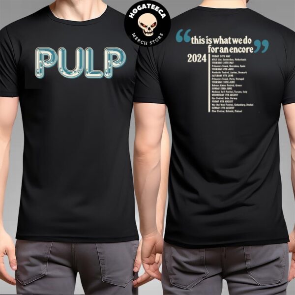 Official Pulp 2024 Merch This Is What We Do For An Encore Two Sides Unisex T-Shirt