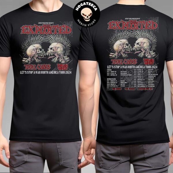 The Exploited With Total Chaos Tarah Who Let’s Stop A War North America Tour 2024 Schedule List Merch Two Sides Unisex T-Shirt