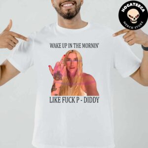 Wake Up In The Mornin Like Fuck P Diddy Baby Oil Unisex T-Shirt