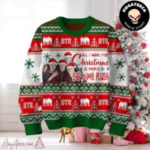 Big Time Rush All I Want For Christmas Christmas Sweater Chirstmas Gifts 2024 Xmas For Family And Friends Ugly Sweater