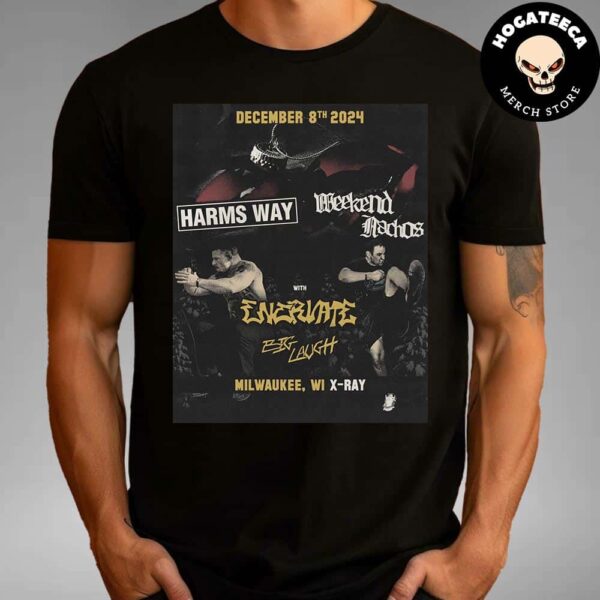 Harms Way Weekend Nachos With Enervate And Big Laugh In Milwaukee WI X-Ray On December 8th 2024 Unisex T-Shirt