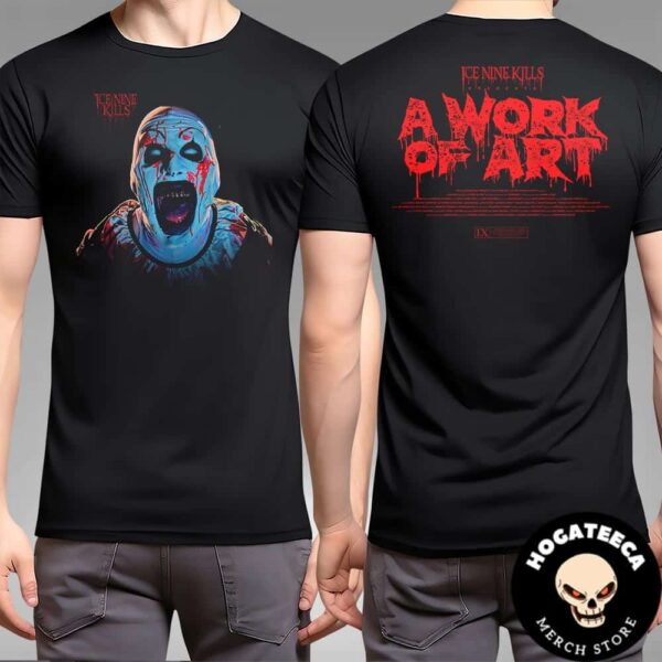 Ice Nine Kills X Terrifier 3 A Work Of Art Art Clown Horror Movie Two Sides Unisex T-Shirt