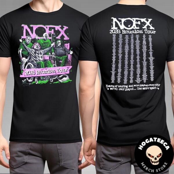 NOFX 2028 Reunion Tour Merch City Year Of Touring And We Are Playing Every City We Have Ever Played One More Time Two Sides Unisex T-Shirt