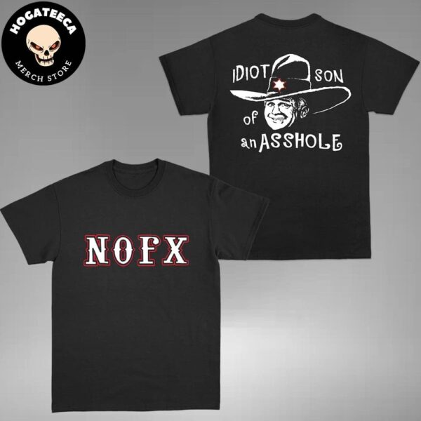 NOFX The Final Show Collection 2024 Idiot Son of A Asshole Two Sides Unisex T-Shirt