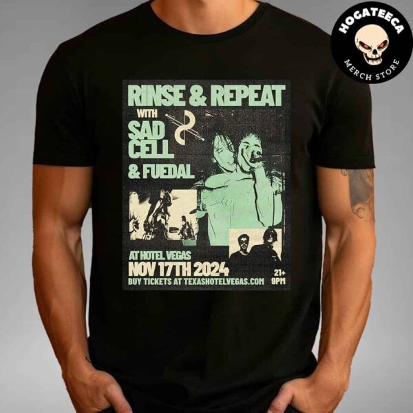 Rinse And Repeat With Sad Cell Fuedal November 17 2024 At Hotel Vegas Unisex T Shirt