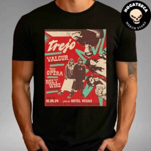 Trejo Valgur On Tour From Oaxaca The Opera Holy Wire Tour Return Live At Hotel Vegas On October 26 2024 Unisex T Shirt