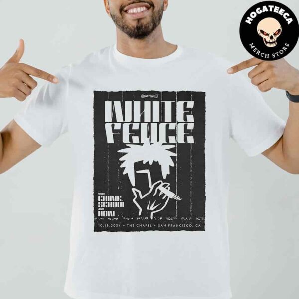 White Fence With Chime School And Now On 10 18 2024 At The Chapel In San Francisco CA Unisex T-Shirt