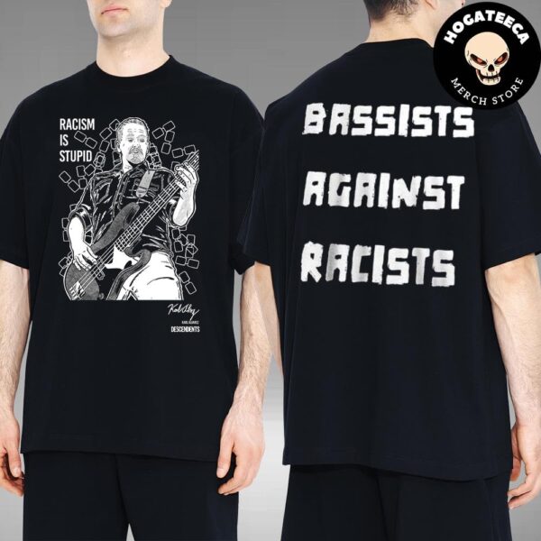 Bassists Against Racists The Lengendary Karl Alvarez Of The Descendents Merch On November 2024 Two Sides Unisex T-Shirt