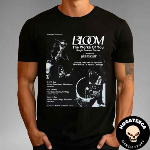 Bloom New Single The Works Of You For Show On Dec 13-14-15 2024 In Melbourne Sydney Brisbane Unisex T-Shirt