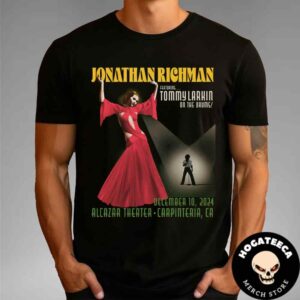 Jonathan Richman Ft Tommy Larkin On Drums Merch On Dec 10 2024 At Alcazar Theater In Carpinteria CA Unisex T-Shirt