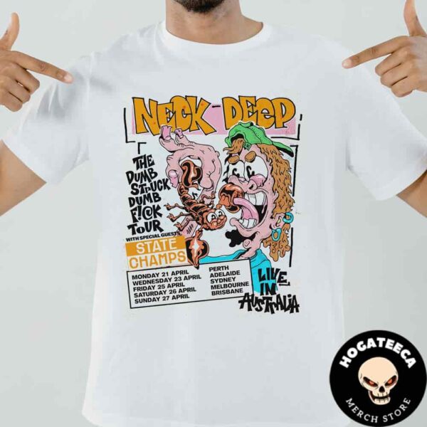 Neck Deep The Dumb Struck Dumb Fuck Tour With Special Guest State Champs On April 2025 Live In Australia Unisex T-Shirt