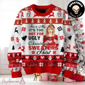 Taylor Swift This Is My Too Hot Chirstmas Gifts 2024 Xmas For Family And Friends Ugly Sweater