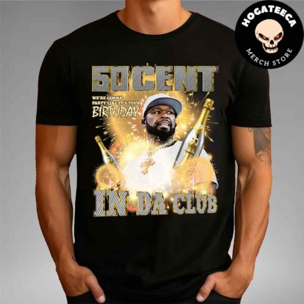 50 Cent In Da Club We Are Gonna Party Like It’s Your Birthday In Las Vegas On Dec 27-28-30-31 2024 Jan 03-04 2025 Unisex T-Shirt Unisex T-Shirt