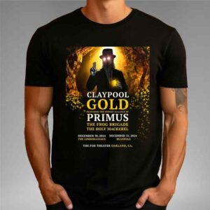 Claypool Gold Featuring The Unholy Alliance Of Primus The Frog Brigade And The Holy Mackerel On December 30-31 2024 At The Fox Theater Oakaland CA Merch T-Shirt