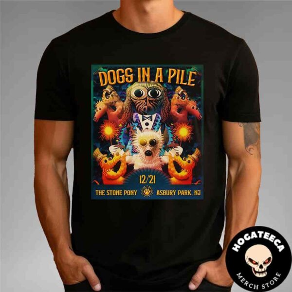 Dogs In A Pile Merch On December 21 2024 At The Stone Pony In Asbury Park NJ Unisex T-Shirt