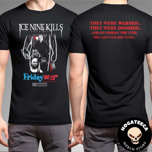 Ice Nine Kills Friday The 13th Killection A Joint Effort They Were Warned And Doomed And On Firday 13th They Ain’t Got Shit To Do Two Sides Unisex T-Shirt