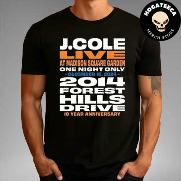 J Cole Live At Madison Square Garden One Night Only December 16 2024 Forest Hills Drive 10 Years Anniversary Merch T-Shirt