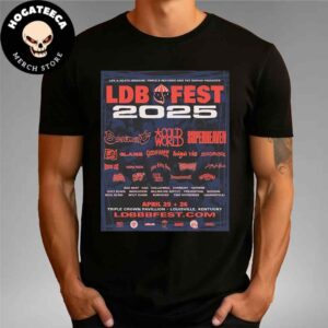 LDB Fest 2025 Full Lineup On April 25 26 2024 At Triple Crown Pavillion In Louisville Kentucky Unisex T-Shirt