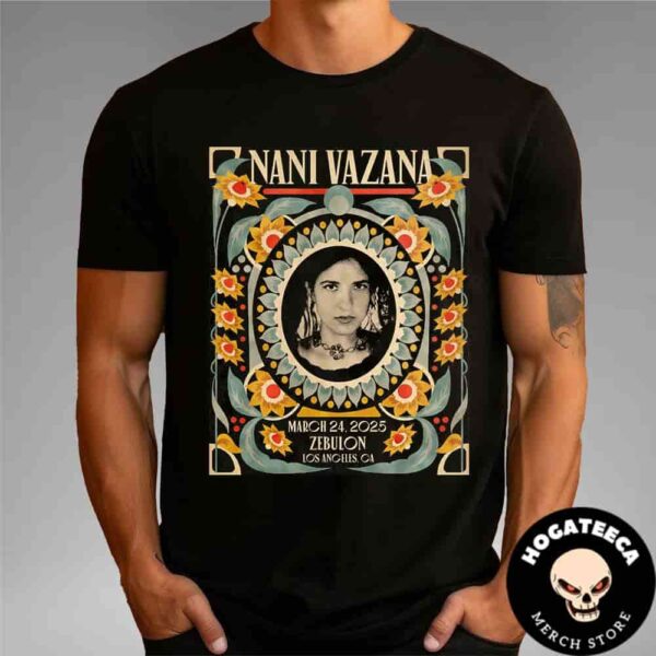 Nani Vazana Merch For Show At Zebulon In Los Angeles CA On March 24 2025 Unisex T-Shirt