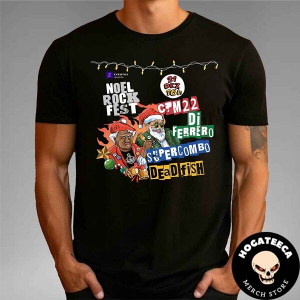 Noel Rock Fest Merch On December 21 2024 With Dead Fish Supercombo Cpm22 Diferrero Rod Joao Leme Dos Santos Sorocaba Sp Arena Motocross Sorocaba Unisex T-Shirt