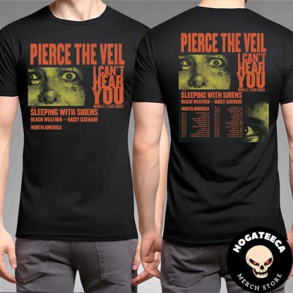 Pierce The Veil I Cant Hear You World Tour 2025 North America With Sleeping With Sirens Beach Weather And Daisy Grenade Performaces Scheduled Merch Two Sides Unisex T-Shirt