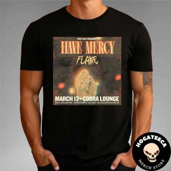 Riot Fest Presents Have Mercy Band And Flake On Mar 13th At Cobra Lounge Chicago US Unisex T-Shirt