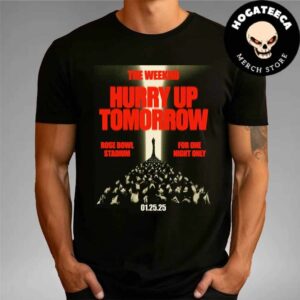 The Weeknd Hurry Up Tomorrow Merchandise At Rose Bowl Stadium On Janury 25 2025 Unisex T-Shirt