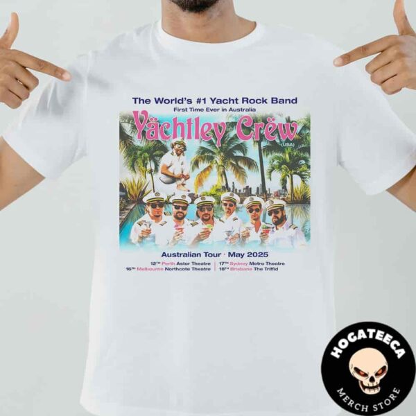 Yachtley Crew The First Time Ever Australia Tour May 2025 Performances Scheduled Unisex T-Shirt